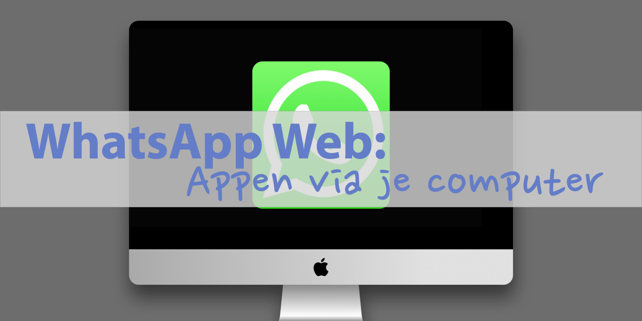 WhatsApp Web: appen via je computer