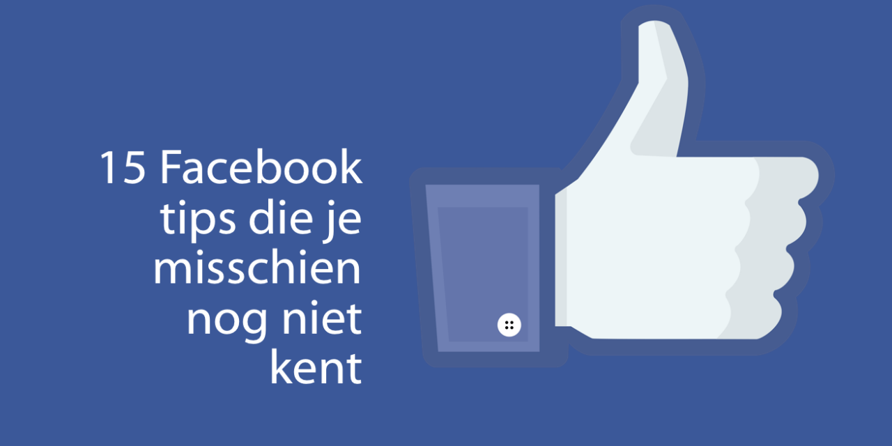 15 Facebook tips die jij misschien nog niet kent